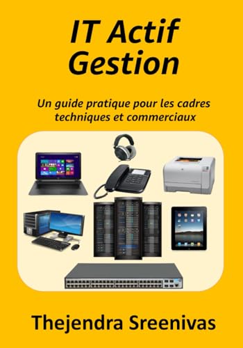 Gestion des Actifs IT: Un guide pratique pour les cadres techniques et commerciaux Gestion des Actifs IT: Un guide pratique pour les cadres techniques et commerciaux von Independently published