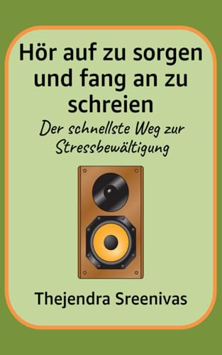 Hör auf zu sorgen und fang an zu schreien: Der schnellste Weg zur Stressbewältigung Hör auf zu sorgen und fang an zu schreien: Der schnellste Weg zur Stressbewältigung von Independently published