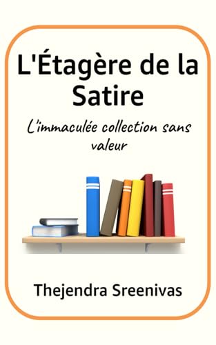 L'Étagère de la Satire: L'immaculée collection sans valeur L'Étagère de la Satire: L'immaculée collection sans valeur von Independently published