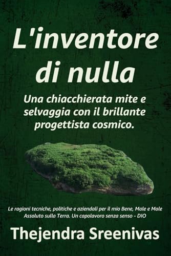 L'inventore di nulla: Una chiacchierata mite e selvaggia con il brillante progettista cosmico. L'inventore di nulla: Una chiacchierata mite e selvaggia con il brillante progettista cosmico. von Independently published