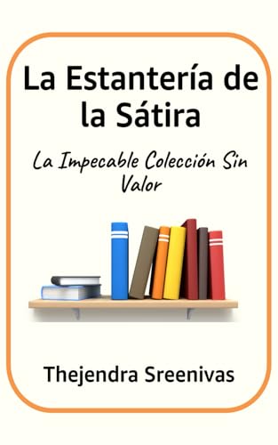 La Estantería de la Sátira: La Impecable Colección Sin Valor La Estantería de la Sátira: La Impecable Colección Sin Valor von Independently published