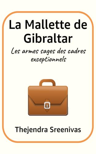 La Mallette de Gibraltar: Les armes sages des cadres exceptionnels La Mallette de Gibraltar: Les armes sages des cadres exceptionnels von Independently published