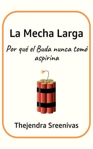 La Mecha Larga: Por qué el Buda nunca tomó aspirina La Mecha Larga: Por qué el Buda nunca tomó aspirina von Independently published