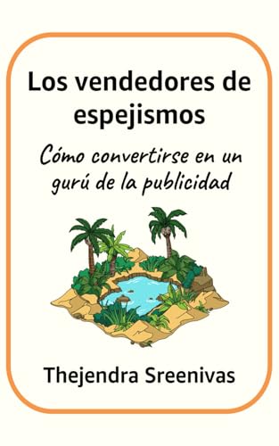 Los vendedores de espejismos: Cómo convertirse en un gurú de la publicidad Los vendedores de espejismos: Cómo convertirse en un gurú de la publicidad von Independently published
