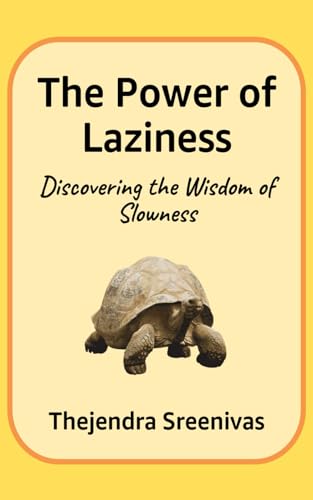 The Power of Laziness: Discovering the Wisdom of Slowness (Executive Self Help Novel, Band 1)