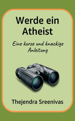Werde ein Atheist: Eine kurze und knackige Anleitung Werde ein Atheist: Eine kurze und knackige Anleitung von Independently published