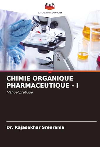 CHIMIE ORGANIQUE PHARMACEUTIQUE - I: Manuel pratique von Editions Notre Savoir