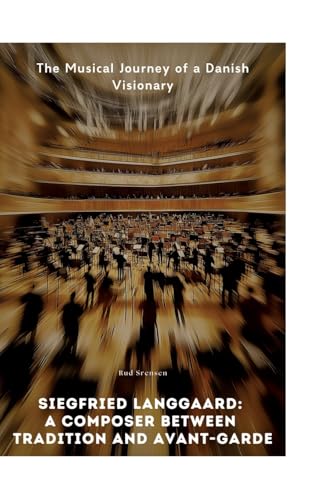 Siegfried Langgaard: A Composer Between Tradition and Avant-Garde: The Musical Journey of a Danish Visionary von tredition