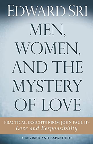 Men, Women, and the Mystery of Love: Practical Insights from John Paul II's Love and Responsibility