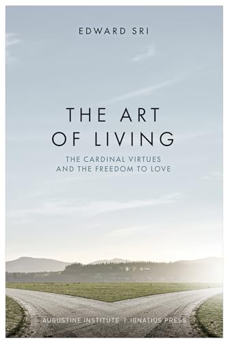 The Art of Living: The Cardinal Virtues and the Freedom to Love