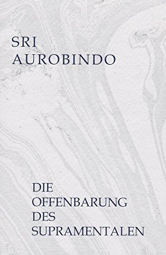Die Offenbarung des Supramentalen Die Offenbarung des Supramentalen von Sri Aurobindo Ashram, Sri Aurobindo Society