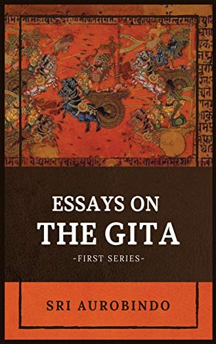 Essays on the GITA: -First Series- Essays on the GITA: -First Series-