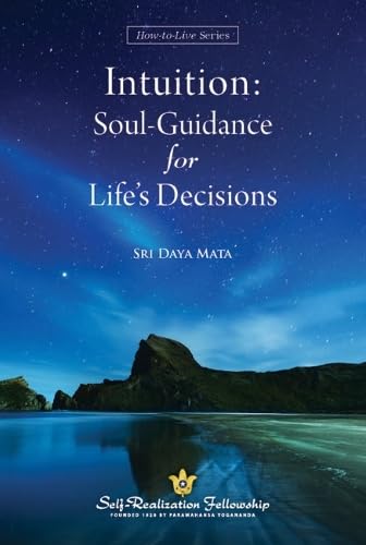 Intuition: Soul-Guidance for Life's Decisions (How-To-Live-Series)