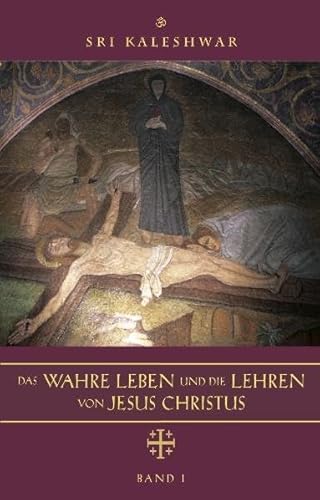 Das wahre Leben und die Lehren von Jesus Christus Das wahre Leben und die Lehren von Jesus Christus