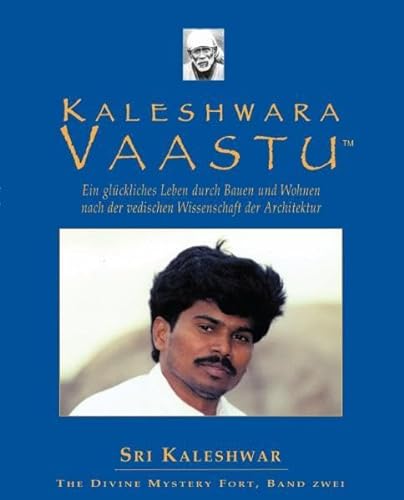 Kaleshwara Vaastu: Ein glückliches Leben durch Bauen und Wohnen nach der indischen Wissenschaft der Architektur von Shirdi Sai Global Trust