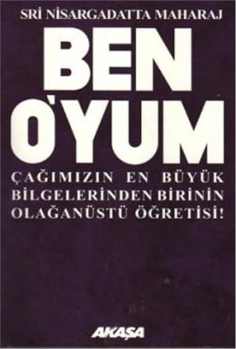 Ben O’yum: Çağımızın En Büyük Bilgelerinden Birinin Olağanüstü Öğretisi!