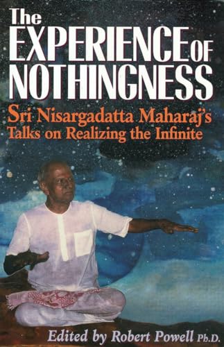 The Experience of Nothingness: Sri Nisargadatta Maharaj's Talks on Realizing the Infinite