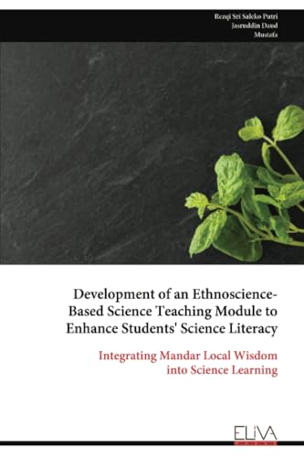 Development of an Ethnoscience- Based Science Teaching Module to Enhance Students' Science Literacy: Integrating Mandar Local Wisdom into Science Learning von Eliva Press