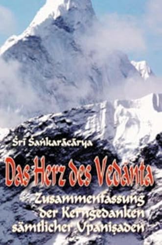 Das Herz des Vedanta: Zusammenfassung der Kerngedanken sämtlicher Upanishaden