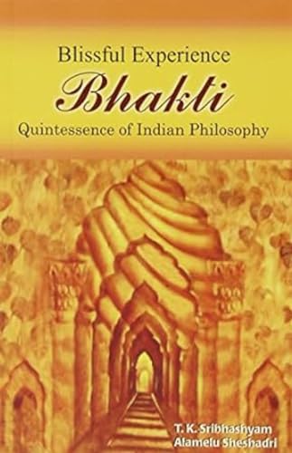 Bhakti: Blissful Experience: Quintessence of Indian Philosophy