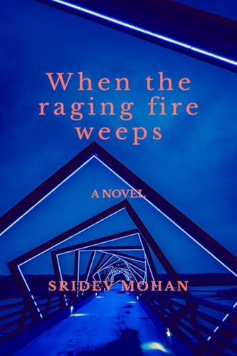When the raging fire weeps: A novel von Notion Press
