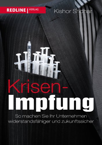 Krisen-Impfung: So machen Sie Ihr Unternehmen widerstandsfähiger und zukunftssicherer von Redline Verlag