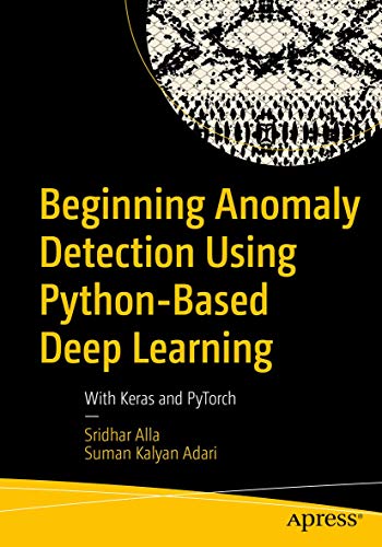 Beginning Anomaly Detection Using Python-Based Deep Learning: With Keras and PyTorch von Apress