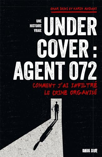 Undercover : Agent 072: Comment j'ai infiltré le crime organisé