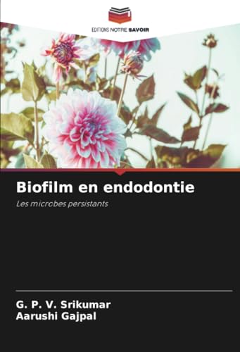 Biofilm en endodontie: Les microbes persistants von Editions Notre Savoir