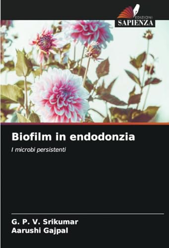 Biofilm in endodonzia: I microbi persistenti von Edizioni Sapienza