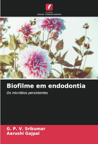 Biofilme em endodontia: Os micróbios persistentes von Edições Nosso Conhecimento