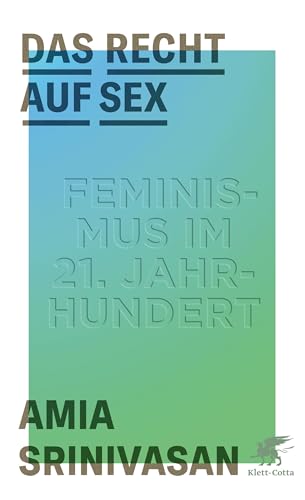 Das Recht auf Sex: Feminismus im 21. Jahrhundert von Klett-Cotta Verlag