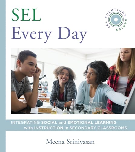 Sel Every Day: Integrating Social and Emotional Learning With Instruction in Secondary Classrooms: Integrating Social and Emotional Learning with ... Secondary Classrooms (Sel Solutions Series)