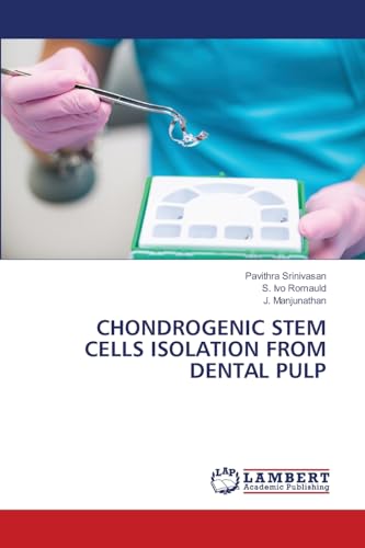 CHONDROGENIC STEM CELLS ISOLATION FROM DENTAL PULP von LAP LAMBERT Academic Publishing