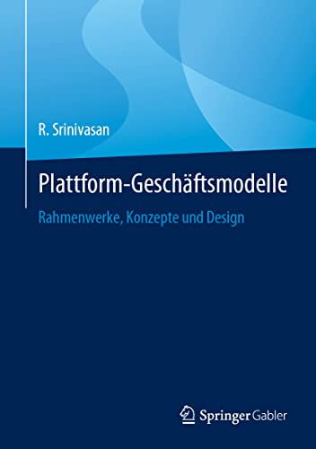 Plattform-Geschäftsmodelle: Rahmenwerke, Konzepte und Design von Springer Gabler
