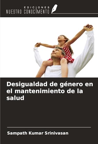 Desigualdad de género en el mantenimiento de la salud von Ediciones Nuestro Conocimiento