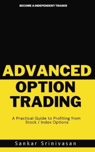 Advanced Option Trading: A practical guide to profiting from stock / index options