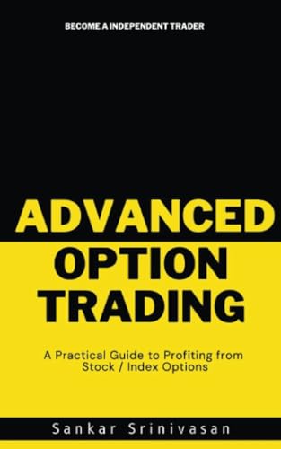 Advanced Option Trading: A practical guide to profiting from stock / index options