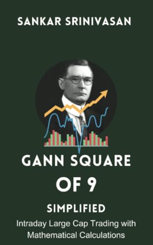 Gann Square of 9 : Simplified: For Intraday Large Cap Trading von Sankar Srinivasan FA