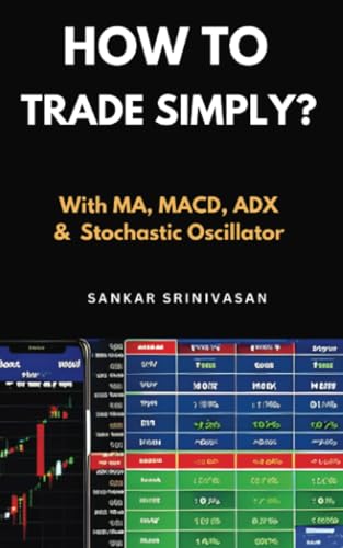 How to Trade Simply?: With MA, MACD, ADX & Stochastic von Sankar Srinivasan FA
