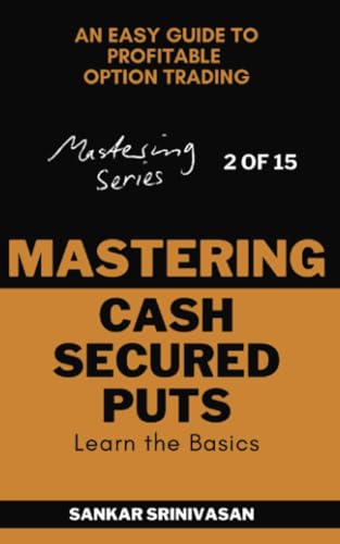 Mastering Cash Secured Puts: An easy guide to profitable option trading (Mastering Series, Band 2) von Sankar Srinivasan FA