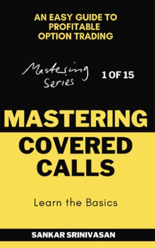 Mastering Covered Calls: An Easy Guide to Profitable Option Trading (Mastering Series, Band 1) von Sankar Srinivasan FA
