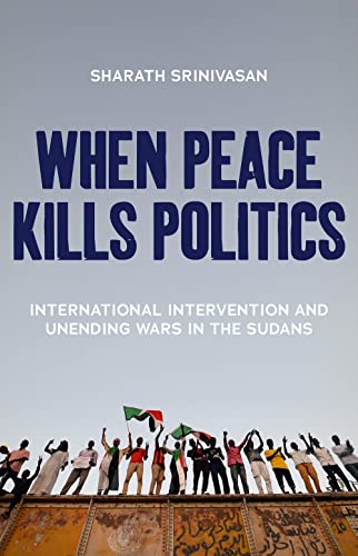 When Peace Kills Politics: International Intervention and Unending Wars in the Sudans von C Hurst & Co Publishers Ltd