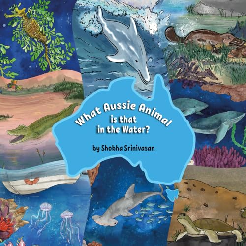 What Aussie animal is that in the water?: A fun introduction to Australian animals found in lakes, oceans and billabongs. What are they up to, and why do they do what they do?