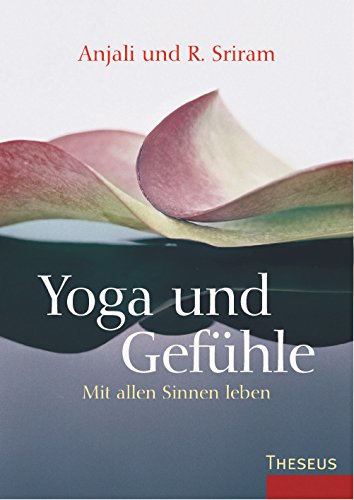 Yoga und Gefühle: Mit allen Sinnen leben Yoga und Gefühle: Mit allen Sinnen leben von Theseus Verlag