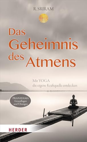 Das Geheimnis des Atmens: Mit Yoga die eigene Kraftquelle entdecken von VERLAG HERDER GMBH
