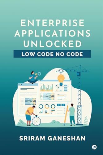 Enterprise Applications Unlocked: Low Code No Code von Notion Press