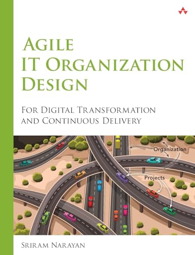 Agile IT Organization Design: For Digital Transformation and Continuous Delivery