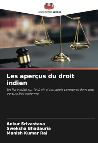 Les aperçus du droit indien: Un livre édité sur le droit et les sujets connexes dans une perspective indienne von Editions Notre Savoir