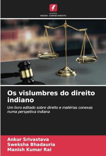Os vislumbres do direito indiano: Um livro editado sobre direito e matérias conexas numa perspetiva indiana von Edições Nosso Conhecimento